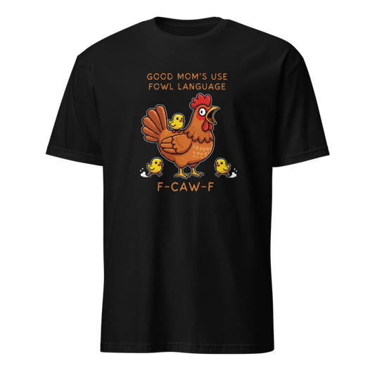 Good Moms Use Fowl Language F-Caw-F T-Shirt