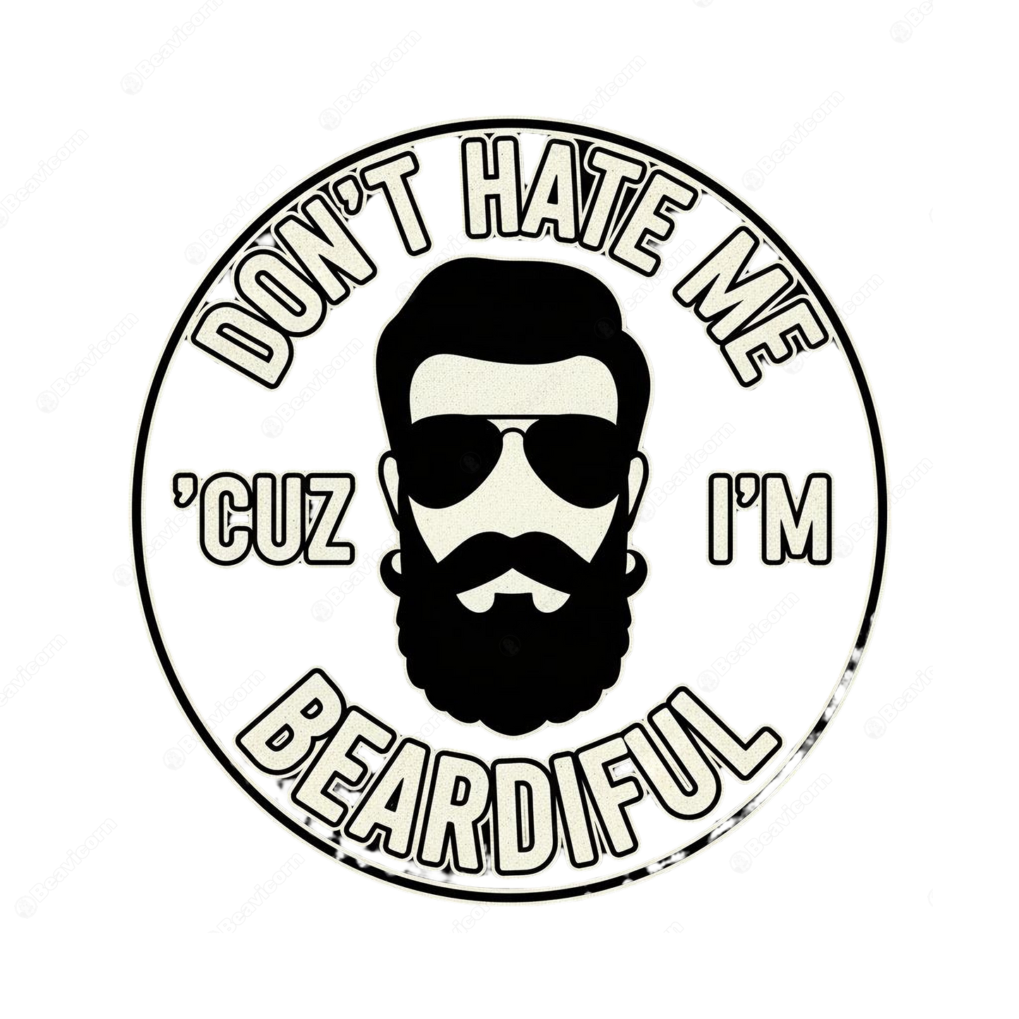 Dont Hate Me Because Im Beardiful