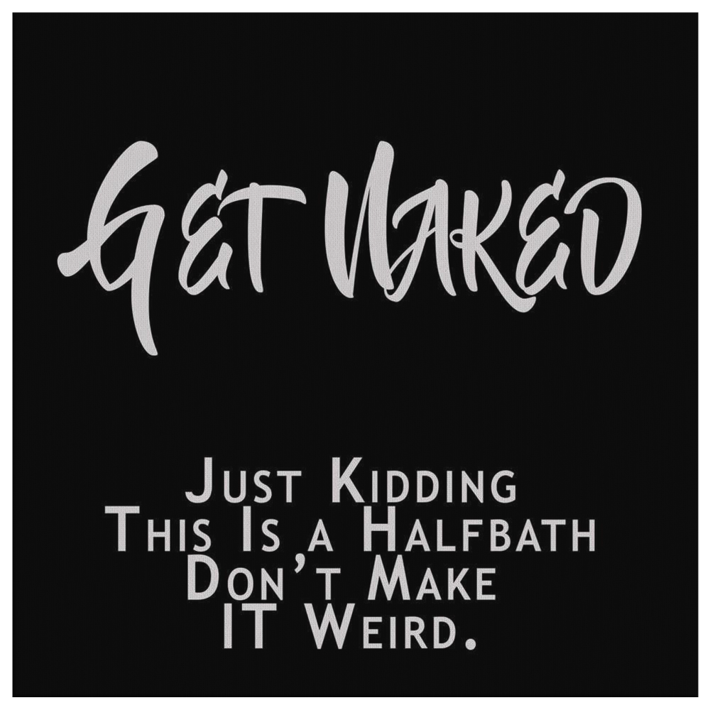 "Get Naked, Just Kidding This Is A Half Bath Don't Make It weird" Wall Art